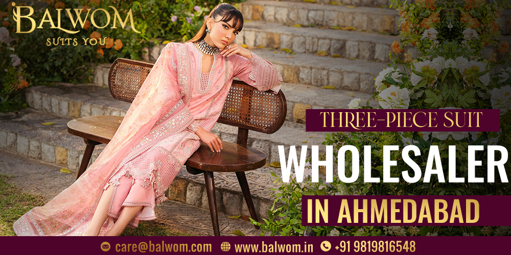 Three Piece Suit Wholesaler in Ahmedabad – A Complete Guide for Retailers & Buyers